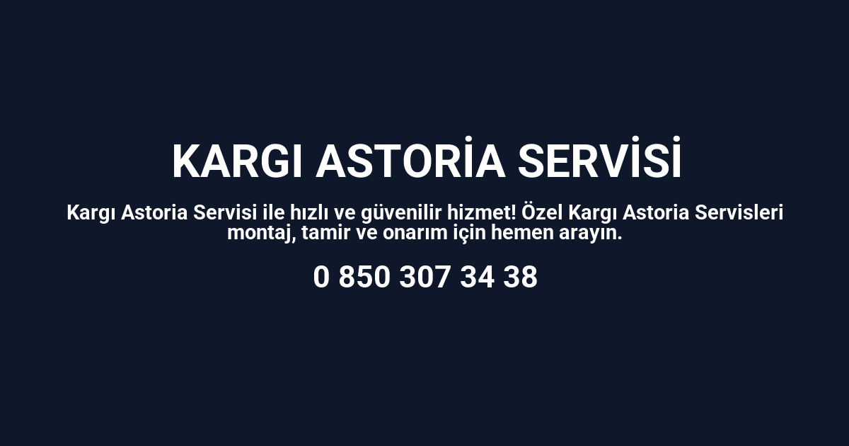 Kargı Astoria Servisi